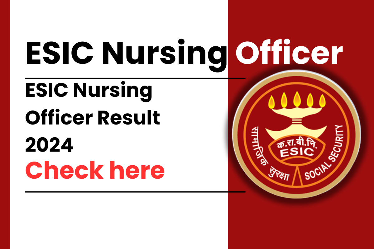 ESIC Nursing Officer Result 2024, Cut Off Marks, Merit List PDF Download