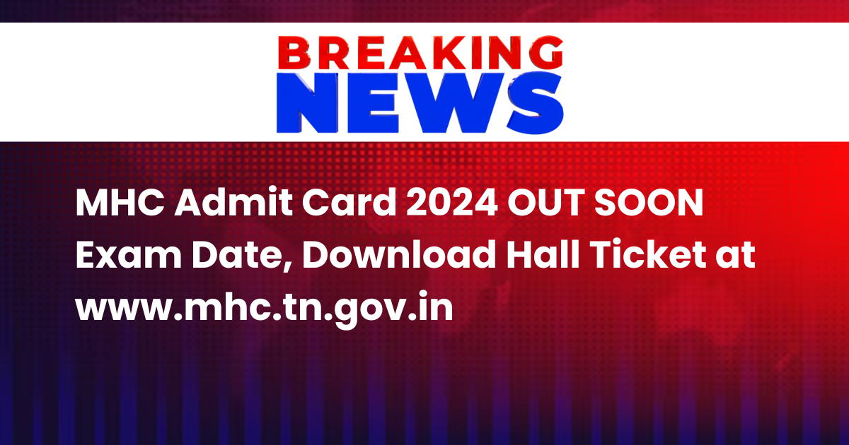 MHC Admit Card 2024 OUT SOON Exam Date, Download Hall Ticket at www.mhc.tn.gov.in