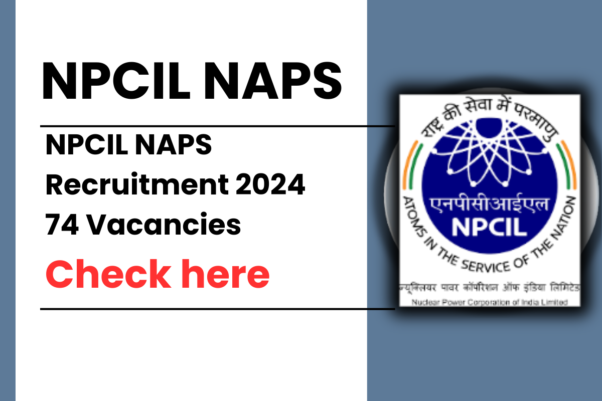 NPCIL NAPS Recruitment 2024, 74 Vacancies, Eligibility, Apply Online