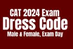 CAT 2024 Exam Dress Code for Male & Female, Exam Day Tips for Success