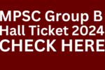 MPSC Group B Hall Ticket 2024, Prelims Exam Date Announced