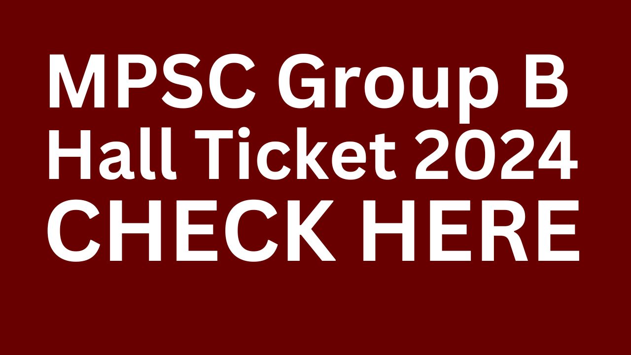 MPSC Group B Hall Ticket 2024, Prelims Exam Date Announced